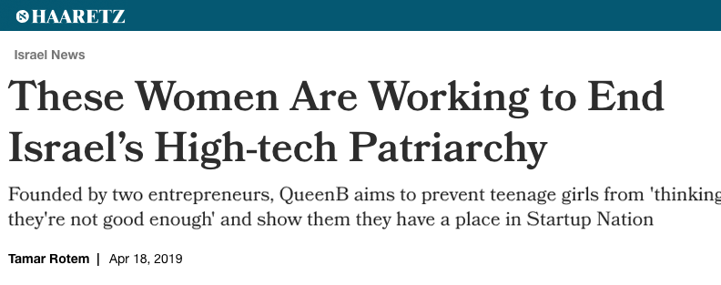 haaretz header - These Women Are Working to End Israel’s High-tech Patriarchy - Founded by two entrepreneurs, QueenB aims to prevent teenage girls from 'thinking they're not good enough' and show them they have a place in Startup Nation