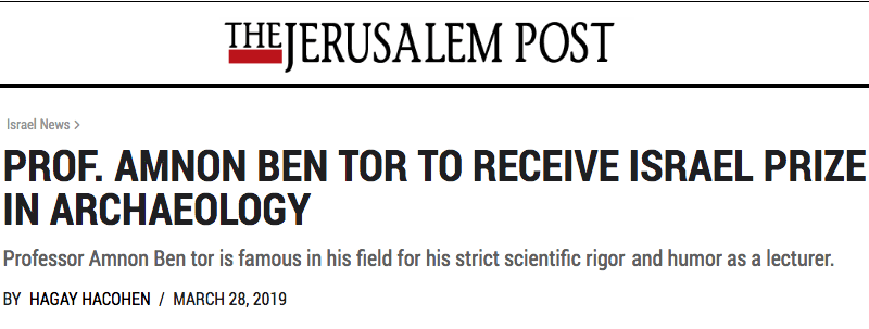 Jerusalem Post header - PROF. AMNON BEN TOR TO RECEIVE ISRAEL PRIZE IN ARCHAEOLOGY - Professor Amnon Ben tor is famous in his field for his strict scientific rigor and humor as a lecturer.