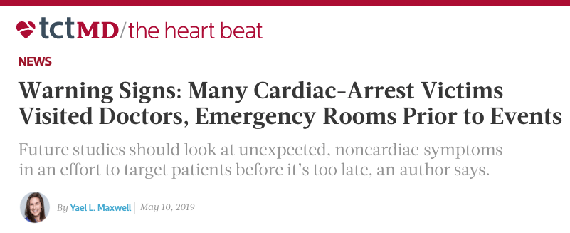 Warning Signs: Many Cardiac-Arrest Victims Visited Doctors, Emergency Rooms Prior to Events - Future studies should look at unexpected, noncardiac symptoms in an effort to target patients before it’s too late, an author says.