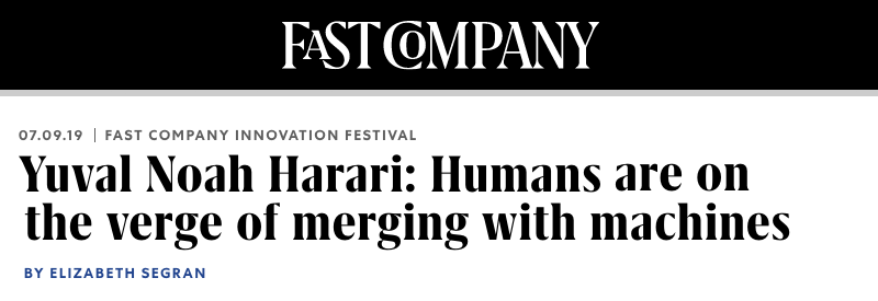 Fast Company header - Yuval Noah Harari: Humans are on the verge of merging with machines