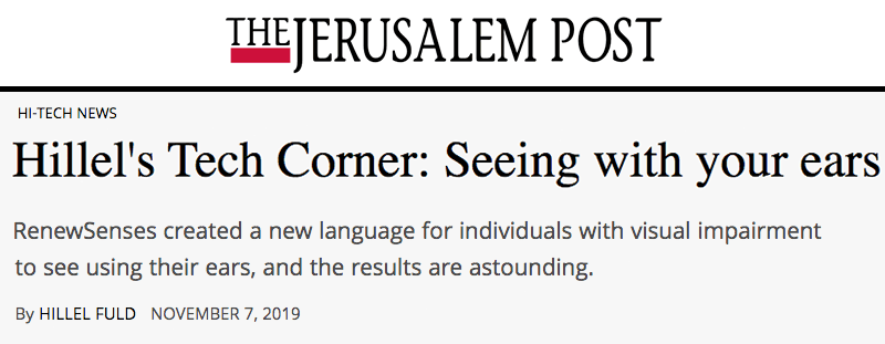 Jerusalem Post header - Hillel's Tech Corner: Seeing with your ears - RenewSenses created a new language for individuals with visual impairment to see using their ears, and the results are astounding.