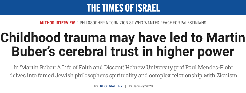 The Times of Israel Header - Childhood trauma may have led to Martin Buber’s cerebral trust in higher power - In ‘Martin Buber: A Life of Faith and Dissent,’ Hebrew University prof Paul Mendes-Flohr delves into famed Jewish philosopher’s spirituality and complex relationship with Zionism