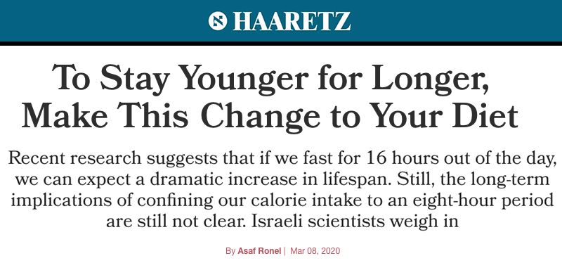 Haaretz header - To Stay Younger for Longer, Make This Change to Your Diet - Recent research suggests that if we fast for 16 hours out of the day, we can expect a dramatic increase in lifespan. Still, the long-term implications of confining our calorie intake to an eight-hour period are still not clear. Israeli scientists weigh in