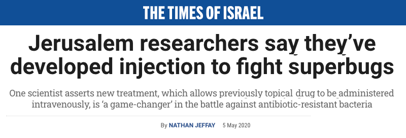 The Times of Israel - Jerusalem researchers say they’ve developed injection to fight superbugs - One scientist asserts new treatment, which allows previously topical drug to be administered intravenously, is ‘a game-changer’ in the battle against antibiotic-resistant bacteria