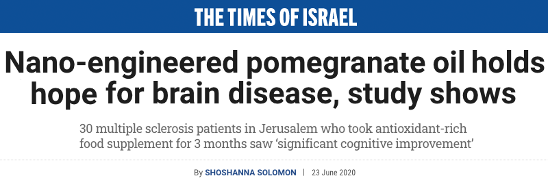 Times of Israel header - Nano-engineered pomegranate oil holds hope for brain disease, study shows - 30 multiple sclerosis patients in Jerusalem who took antioxidant-rich food supplement for 3 months saw ‘significant cognitive improvement’