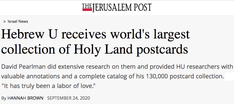 Jerusalem Post header - Hebrew U receives world's largest collection of Holy Land postcards - David Pearlman did extensive research on them and provided HU researchers with valuable annotations and a complete catalog of his 130,000 postcard collection. "It has truly been a labor of love."