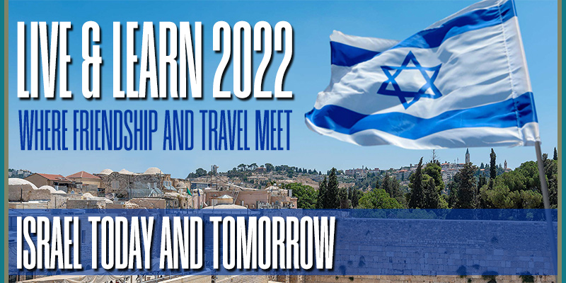 Live & Learn 2022 - Where Friendship and Travel Meet: Israel Today and Tomorrow