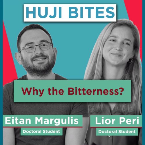 HUJI Bites: Why the Bitterness?