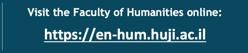 Visit the Faculty of Humanities online:
https://en-hum.huji.ac.il