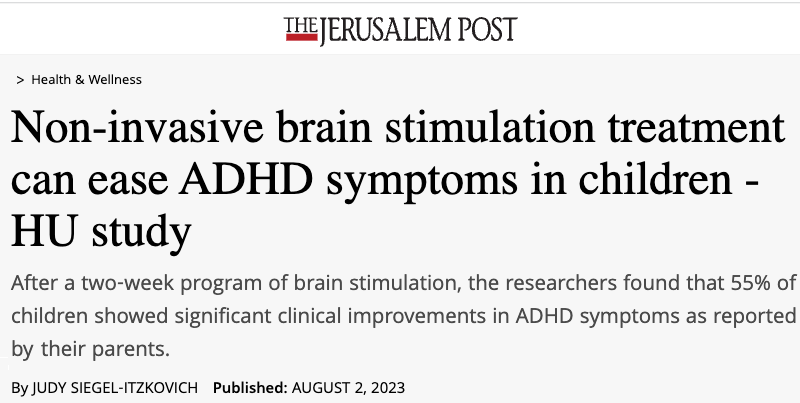 Jerusalem Post header - Non-invasive brain stimulation treatment can ease ADHD symptoms in children - HU study - After a two-week program of brain stimulation, the researchers found that 55% of children showed significant clinical improvements in ADHD symptoms as reported by their parents.