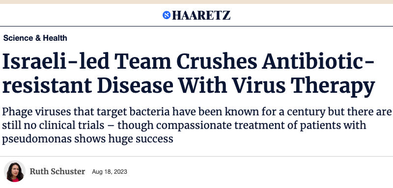 Haaretz header - Israeli-led Team Crushes Antibiotic-resistant Disease With Virus Therapy - Phage viruses that target bacteria have been known for a century but there are still no clinical trials – though compassionate treatment of patients with pseudomonas shows huge success