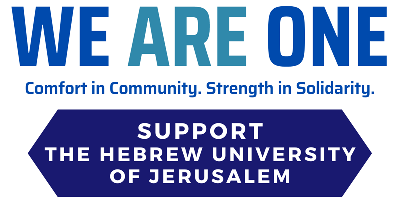 WE ARE ONE. Comfort in Community. Strength in Solidarity. SUPPORT THE HEBREW UNIVERSITY OF JERUSALEM.