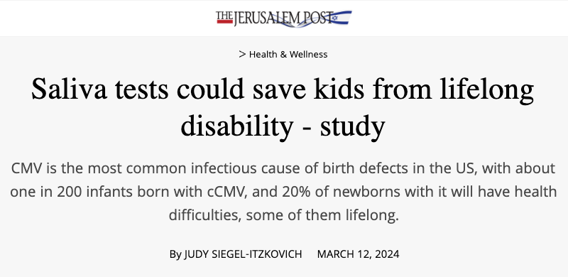 Jerusalem Post header - Saliva tests could save kids from lifelong disability - study - CMV is the most common infectious cause of birth defects in the US, with about one in 200 infants born with cCMV, and 20% of newborns with it will have health difficulties, some of them lifelong.