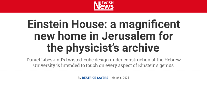 Jewish News header - Einstein House: a magnificent new home in Jerusalem for the physicist’s archive - Daniel Libeskind’s twisted-cube design under construction at the Hebrew University is intended to touch on every aspect of Einstein's genius