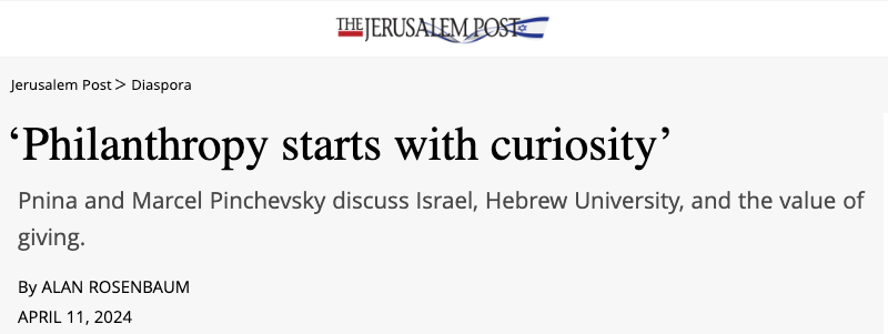 Jerusalem Post header - ‘Philanthropy starts with curiosity’ - Pnina and Marcel Pinchevsky discuss Israel, Hebrew University, and the value of giving.